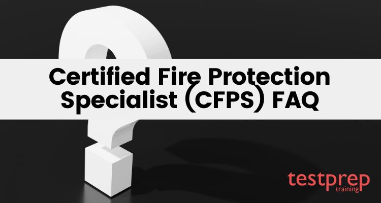 Certified Fire Protection Specialist (CFPS) FAQ