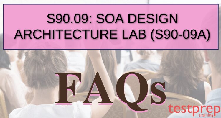 Exam S90.09A SOA Design & Architecture Lab FAQs