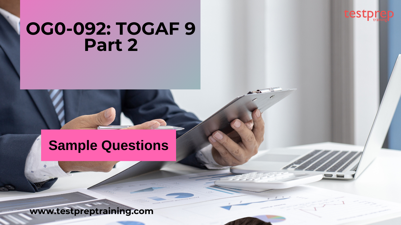 OG0-092: TOGAF 9 Part 2 Sample Questions