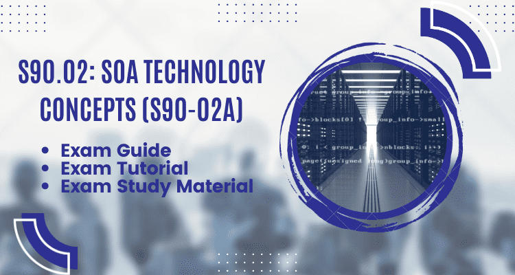S90.02: SOA Technology Concepts (S90-02A) exam guide