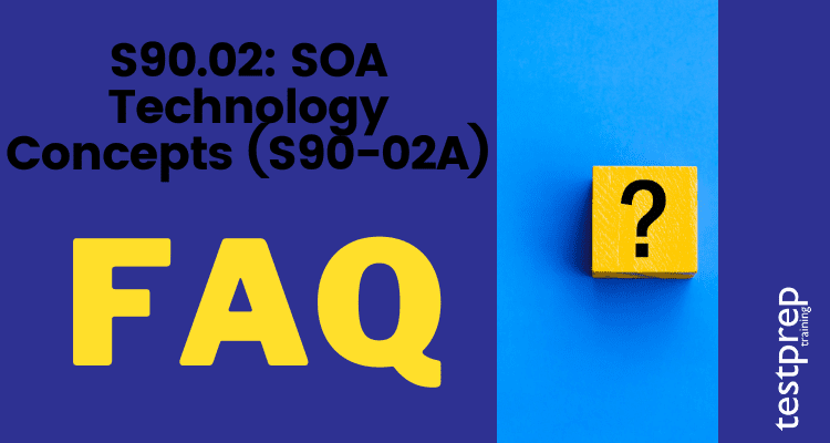 S90.02: SOA Technology Concepts (S90-02A) FAQ