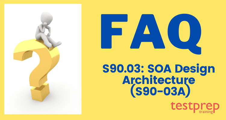 S90.03: SOA Design Architecture (S90-03A) FAQ