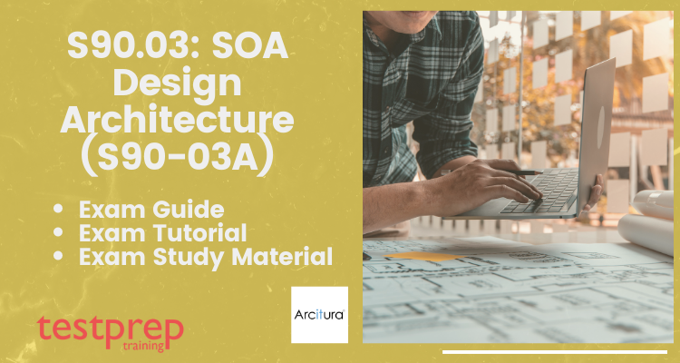 S90.03: SOA Design Architecture (S90-03A) exam guide