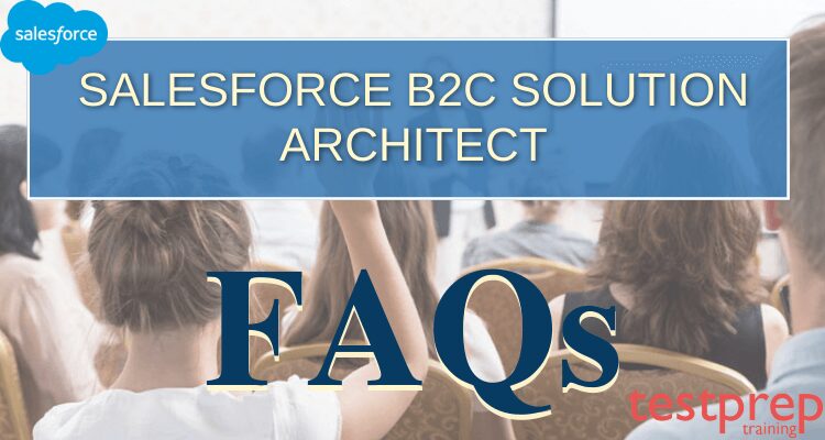 Salesforce B2C Solution Architect FAQs