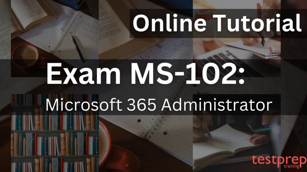 Exam MS-102: Microsoft 365 Administrator