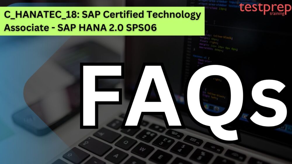 C_HANATEC_18: SAP Certified Technology Associate - SAP HANA 2.0 SPS06 FAQs