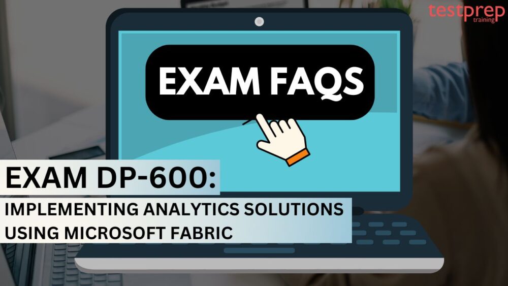 Exam DP-600: Implementing Analytics Solutions Using Microsoft Fabric FAQs