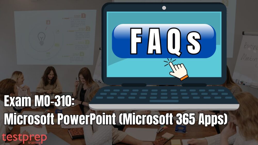 Exam MO-310: Microsoft PowerPoint (Microsoft 365 Apps) FAQs